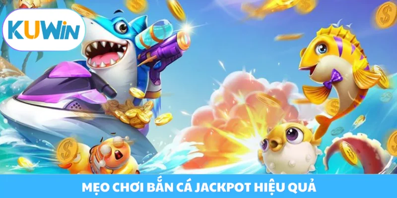 Bắn Cá Jackpot Là Gì? Bí Quyết Săn Ngư Hiệu Quả Tại Kuwin