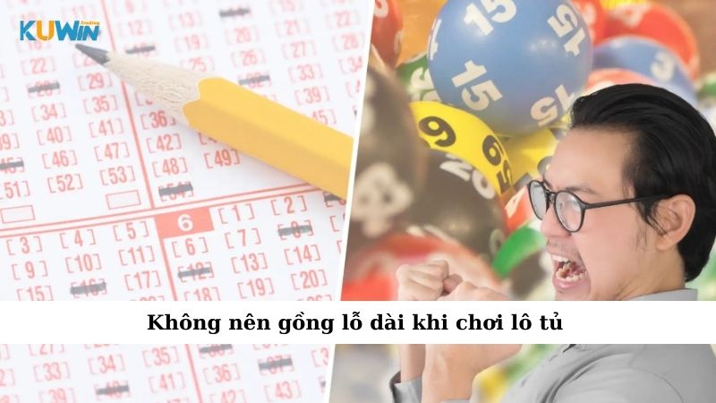 Không nên gồng lỗ dài khi chơi lô tủ