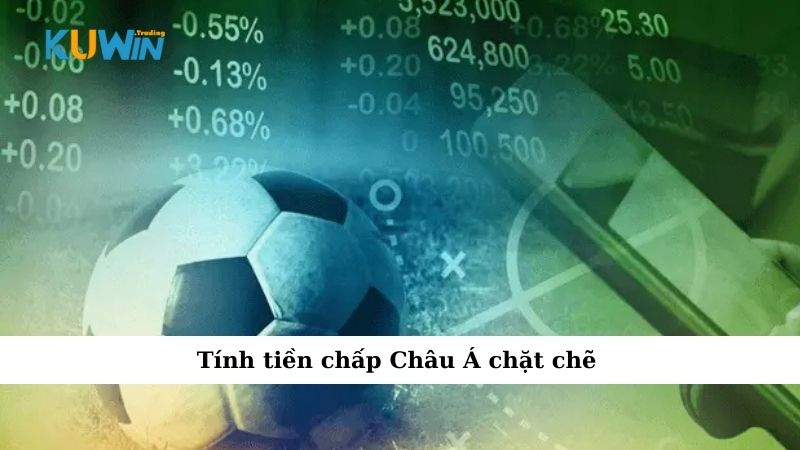 Tính tiền chấp Châu Á chặt chẽ